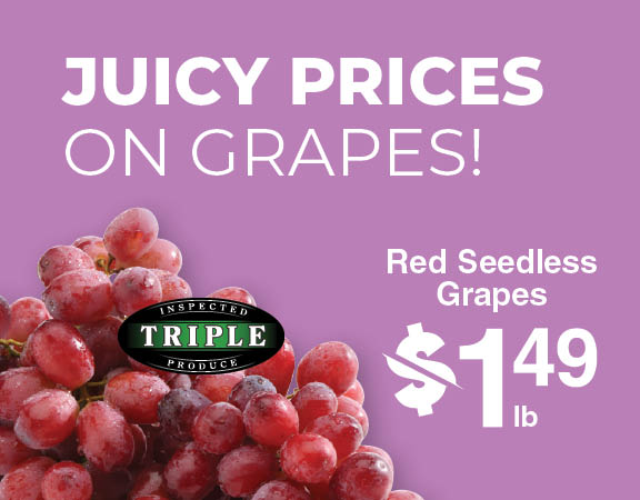 Juicy Prices on Grapes! Red Seedless Grapes $1.49 Juicy Prices on Grapes! Red Seedless Grapes $1.49